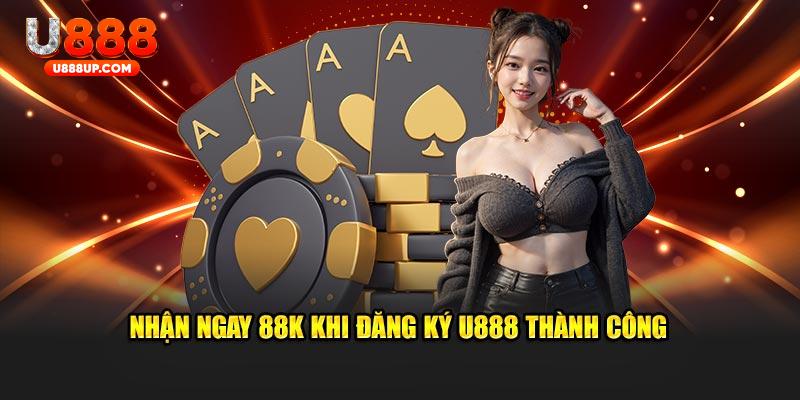 Nhận ngay 88k khi đăng ký U888 thành công