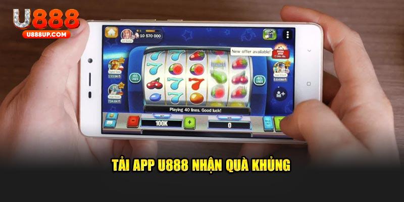 Tải app U888 nhận quà khủng